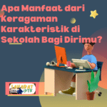 Apa Manfaat dari Keragaman Karakteristik di Sekolah Bagi Dirimu