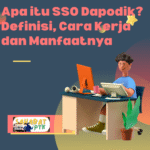 Apa itu SSO Dapodik Definisi, Cara Kerja dan Manfaatnya