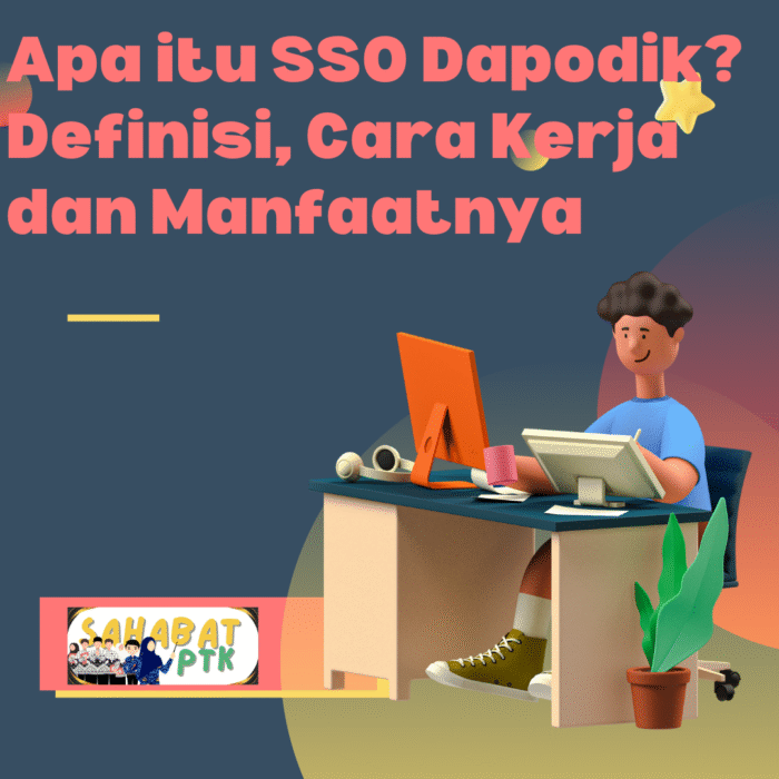 Apa itu SSO Dapodik Definisi, Cara Kerja dan Manfaatnya
