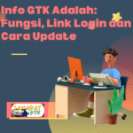 Info GTK Adalah Fungsi, Link Login dan Cara Update