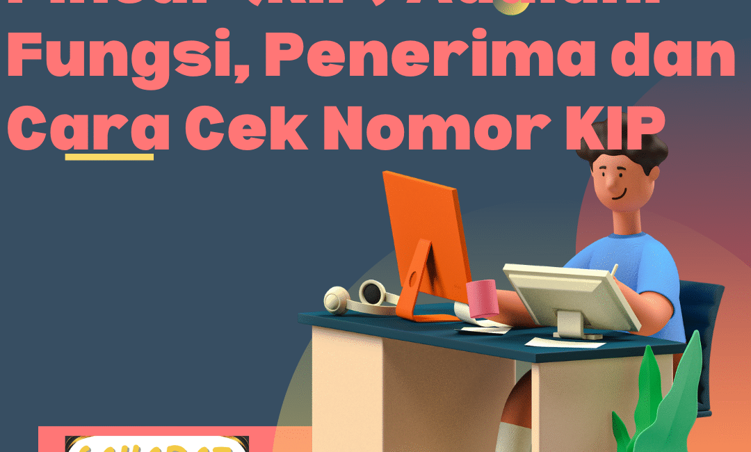 Kartu Indonesia Pintar (KIP) Adalah Fungsi, Penerima dan Cara Cek Nomor KIP