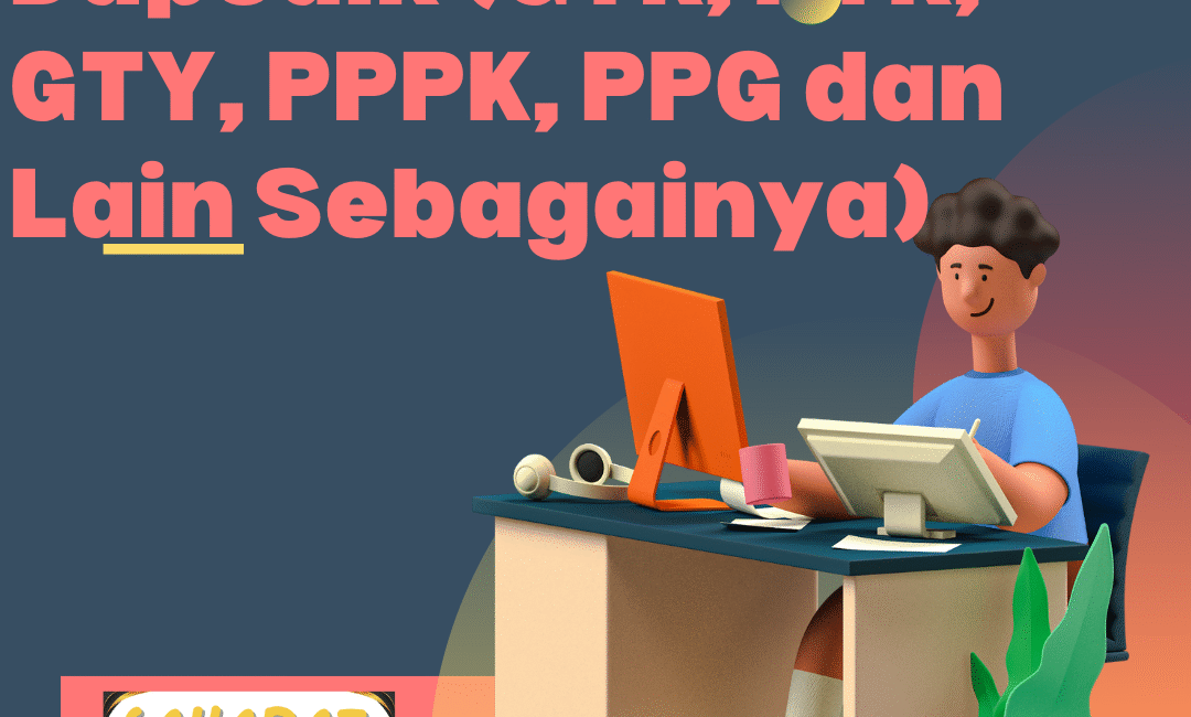 Mengenal Istilah di Dapodik (GTK, PTK, GTY, PPPK, PPG dan Lain Sebagainya)