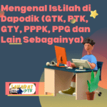 Mengenal Istilah di Dapodik (GTK, PTK, GTY, PPPK, PPG dan Lain Sebagainya)