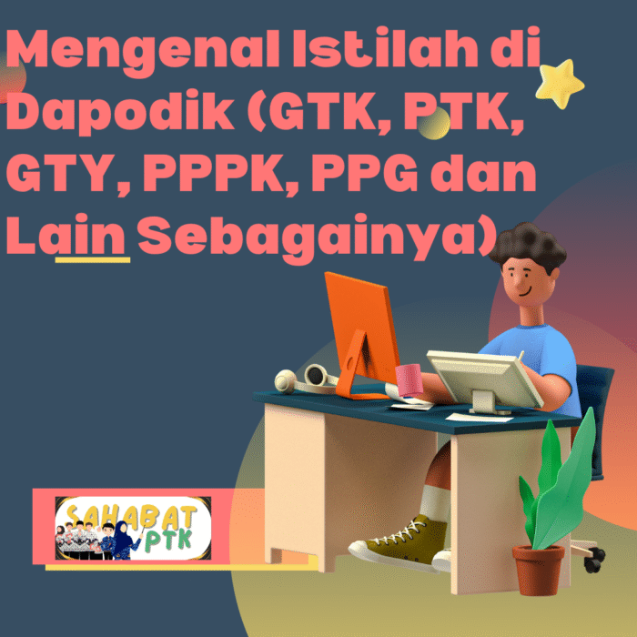 Mengenal Istilah di Dapodik (GTK, PTK, GTY, PPPK, PPG dan Lain Sebagainya)