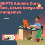 NUPTK Adalah Cara Cek, Cetak Kartu dan Fungsinya