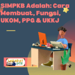 SIMPKB Adalah Cara Membuat, Fungsi, UKOM, PPG & UKKJ