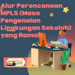 Alur Perencanaan MPLS (Masa Pengenalan Lingkungan Sekolah) yang Ramah
