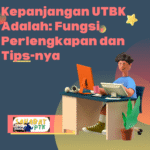 Kepanjangan UTBK Adalah Fungsi, Perlengkapan dan Tips-nya