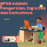 NPSN Adalah Pengertian, Cara Cek dan Contohnya